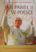 Jan Paweł II w Polsce Fragmenty homilii i przemówień