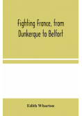 Fighting France, from Dunkerque to Belfort