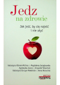 Jedz na zdrowie Jak jeść by się najeść i nie utyć