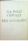 Na polu chwały Bez dogmatu