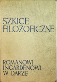 Szkice filozoficzne Romanowi Ingardeonowi w darze
