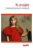 To, co czujesz. O emocjach prostych i złożonych