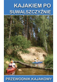 Przewodnik kajakowy. Kajakiem po Suwalszczyźnie