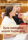 Życie małżeńskie uczynić Eucharystią