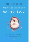 Mówili, że jestem zbyt wrażliwa