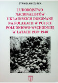 Ludobójstwo nacjonalistów ukraińskich dokonane na Polakach w Polsce  Południowo Wschodniej w latach 1939 1948