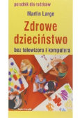 Zdrowe dzieciństwo bez telewizora i komputera