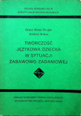Twórczość językowa dziecka w sytuacji zabawowo-zadaniowej
