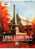 Unia Lubelska 1569 roku w dziejach Polski i Europy