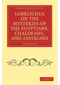 Iamblichus on the Mysteries of the Egyptians, Chaldeans, and             Assyrians