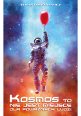 Kosmos to nie jest miejsce dla poważnych ludzi