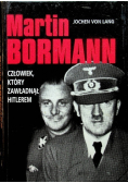 Martin Bormann, człowiek który zawładną Hitlerem
