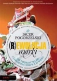 (R)ewolucja marki Jak tworzyć marki i zarządzać nimi w XXI wieku