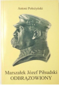 Marszałek Józef Piłsudzki odbrązowiony