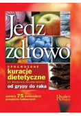 Jedz zdrowo Sprawdzone kuracje dietetyczne na wszelkie dolegliwości od grypy do raka