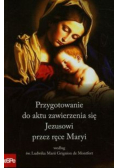 Przygotowanie do aktu zawierzenia się Jezusowi przez ręce Maryi