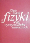 Zbiór zadań z fizyki dla wyższych uczelni technicznych