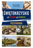 Świętokrzyskie - od Łysogór po Ponidzie.Przewodnik