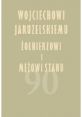 Wojciechowi Jaruzelskiemu żołnierzowi i mężowi stanu