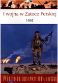 Wielkie bitwy historii I wojna w Zatoce Perskiej 1991
