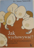 Jak wychowywać Uczyć się od wychowanków