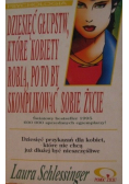 Dziesięć głupstw które kobiety robią po to by skompletować sobie życie
