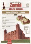 Zamki i obiekty warowne od Malborka do Torunia