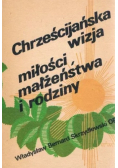 Chrześcijańska wizja miłości małżeństwa i rodziny