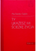 Ty ukażesz mi ścieżkę życia Tom III