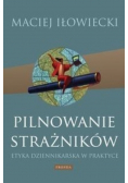 Pilnowanie strażników Etyka dziennikarska w praktyce