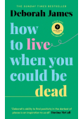 How to Live When You Could Be Dead