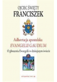Adhortacja Apostolska Evangelii Gaudium O głoszeniu Ewangelii w dzisiejszym świecie