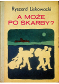 A może po skarby
