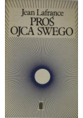 Proś ojca swego