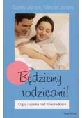 Będziemy rodzicami Ciąża i opieka nad noworodkiem