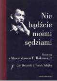 Nie bądźcie moimi sędziami