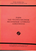 Studia nad psychologicznymi mechanizmami czynności agresywnych