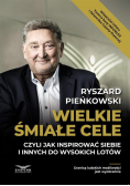 Wielkie śmiałe cele czyli jak inspirować siebie i innych do wysokich lotów
