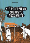Nie pojedziemy zobaczyć Auschwitz