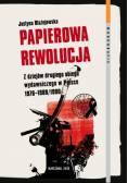Papierowa rewolucja z dziejów drugiego obiegu wydawniczego w Polsce 1976 - 1989  1990