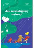 Jak naśladujemy naturę