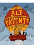 Ale patent! Księga niewiarygodnych wynalazków