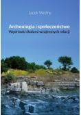 Archeologia i społeczeństwo Wędrówki śladami wzajemnych relacji