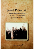 Józef Piłsudzki na ziemi tomaszowskiej w 100 i 120 rocznicę pobytu Marszałka