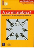 A co mi zrobisz Od chaosu do współpracy w klasie