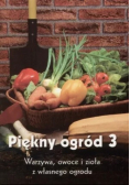Piękny ogród 3 Warzywa owoce i zioła z własnego ogrodu