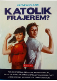 Katolik frajerem?