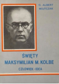 Święty Maksymilian M  Kolbe Człowiek idea