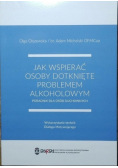 Jak  wspierać osoby dotknięte problemem Alkoholowym