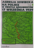Agresja sowiecka na Polskę w świetle dokumentów 17 września 1939 Tom I
